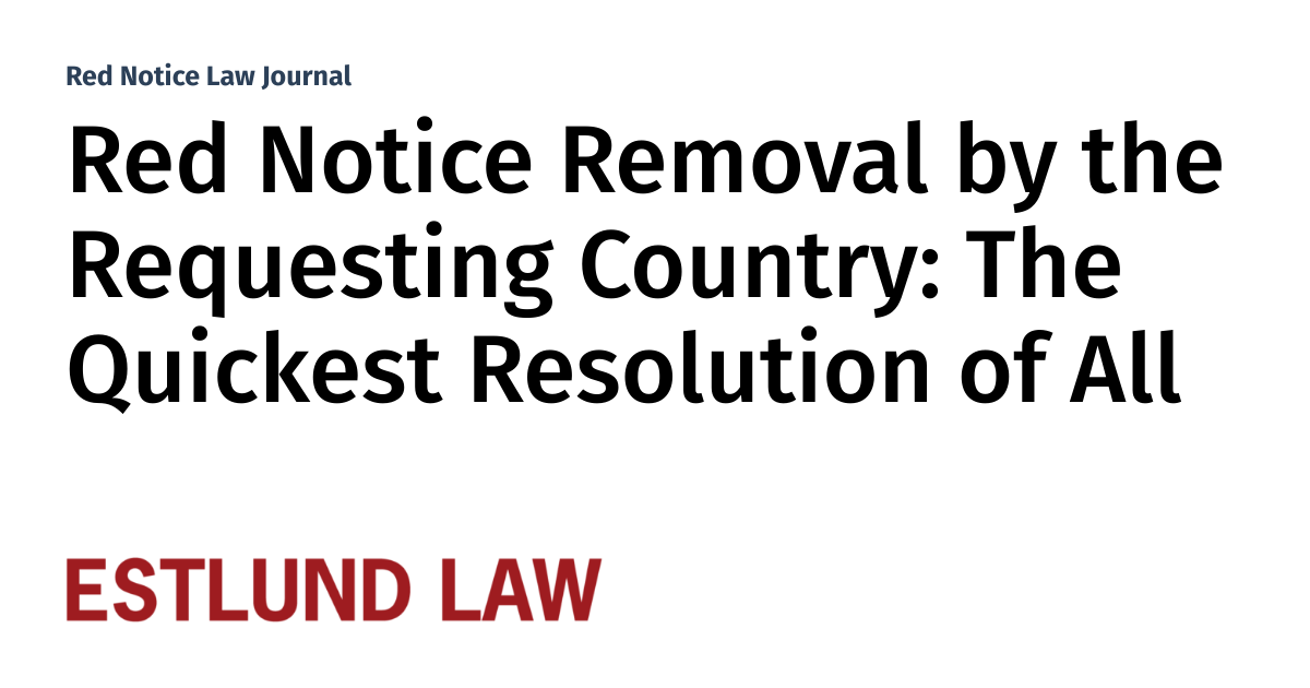 Red Notice Removal by the Requesting Country The Quickest Resolution