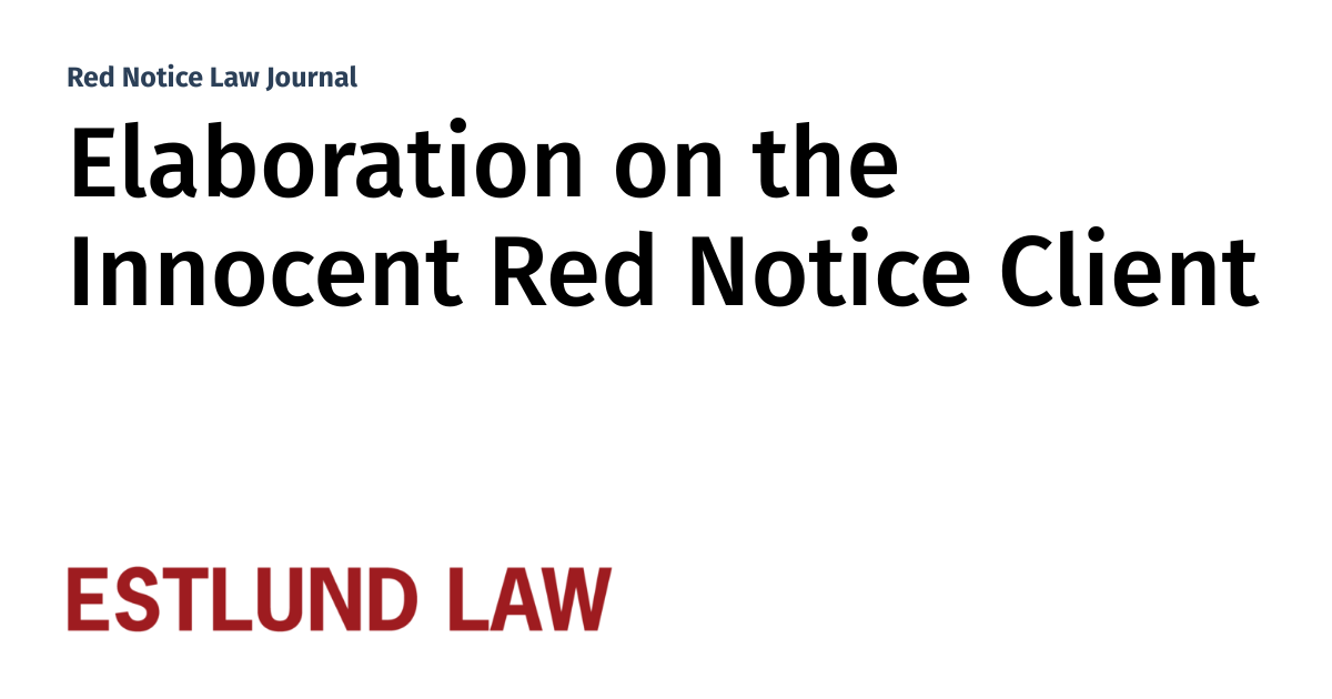 Elaboration on the Innocent Red Notice Client | Red Notice Law Journal