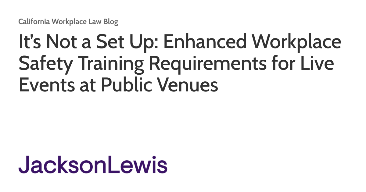 It’s Not a Set Up Enhanced Workplace Safety Training Requirements for