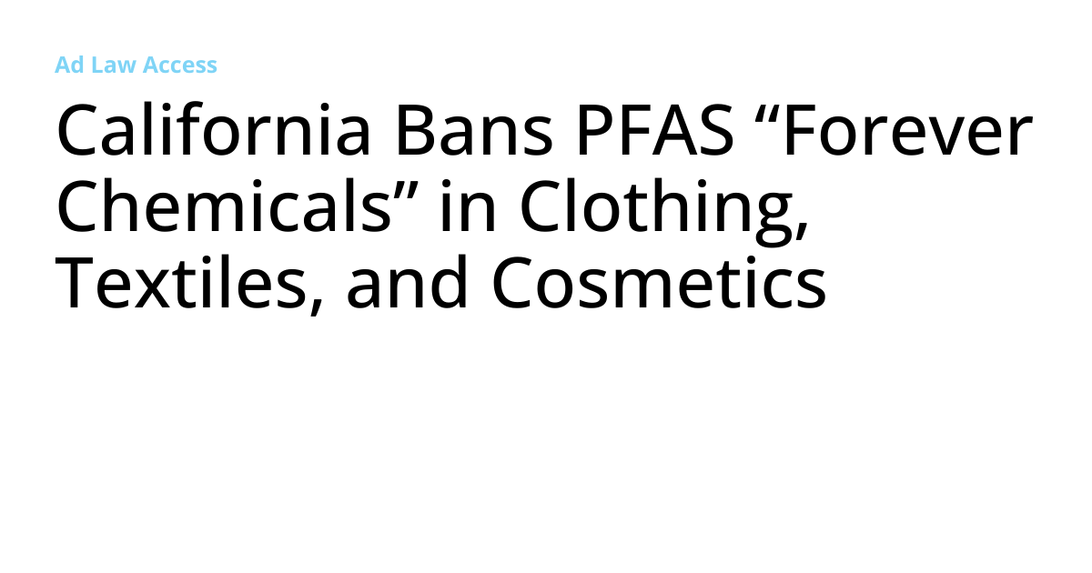 California Bans PFAS “Forever Chemicals” in Clothing, Textiles, and