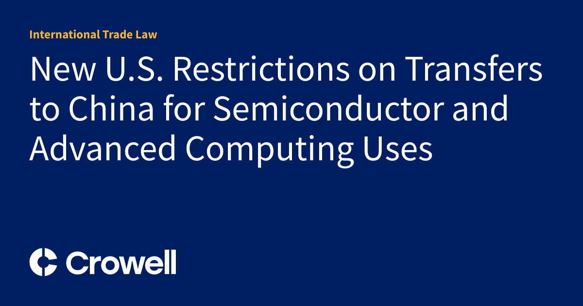 New U.S. Restrictions on Transfers to China for Semiconductor and ...