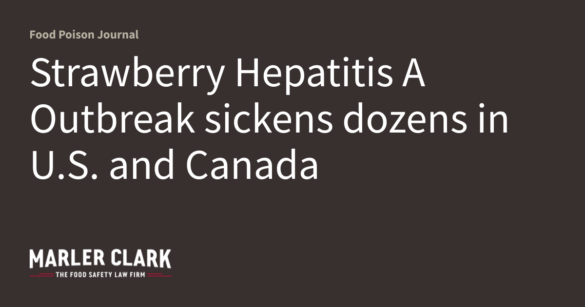 Strawberry Hepatitis A Outbreak sickens dozens in U.S. and Canada