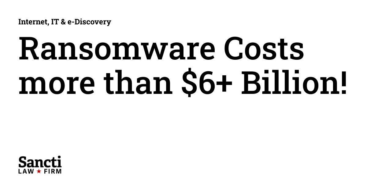 Ransomware Costs more than $6+ Billion! | Internet, IT & e-Discovery
