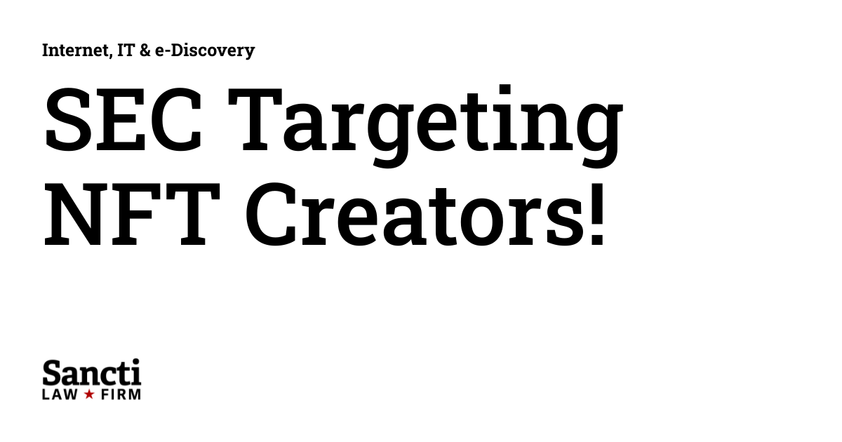 SEC Targeting NFT Creators! | Internet, IT & e-Discovery