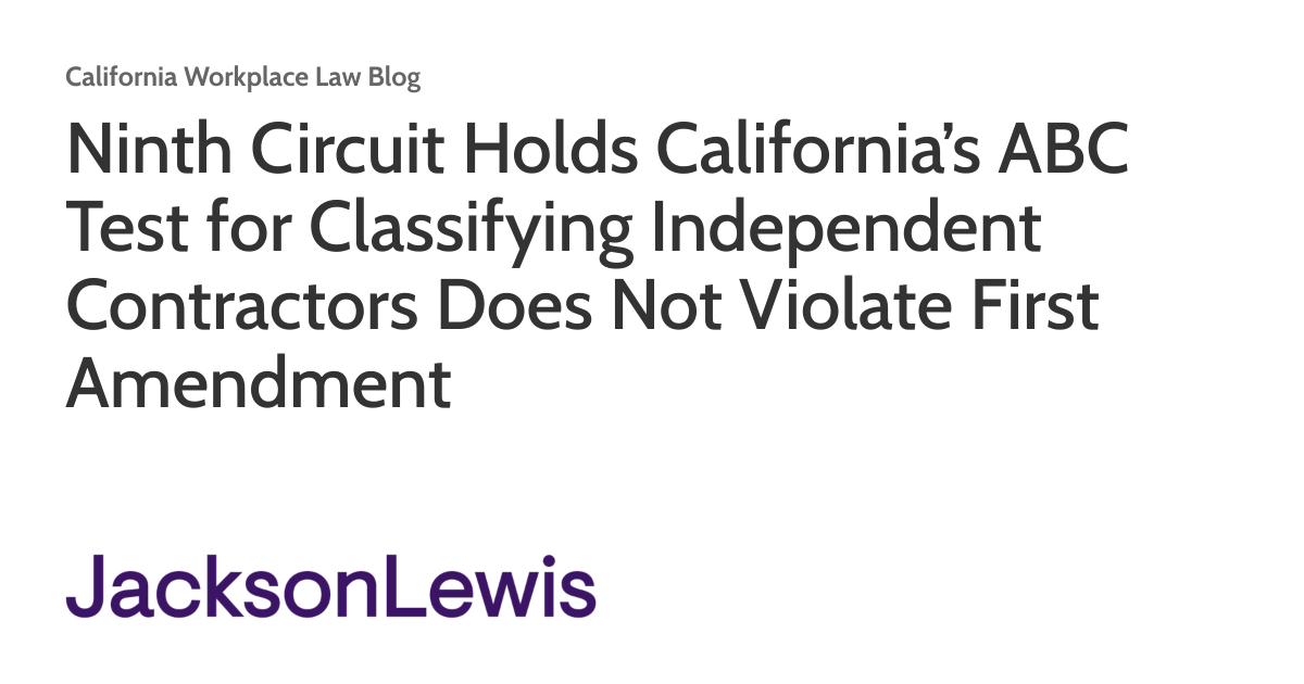 Ninth Circuit Holds California’s ABC Test for Classifying Independent ...