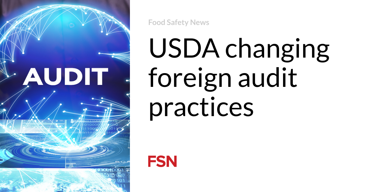 USDA changing foreign audit practices Food Safety News