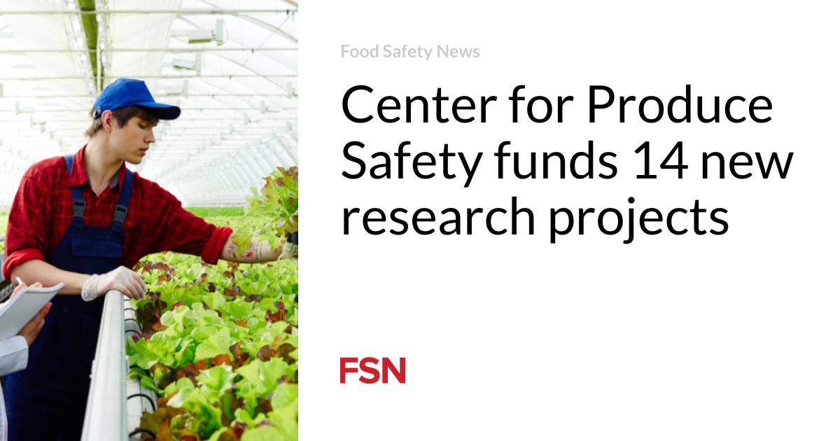 Center for Produce Safety funds 14 new research projects Food Safety News