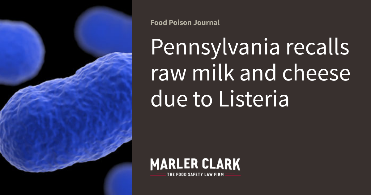 Pennsylvania recalls raw milk and cheese due to Listeria Food Poison Journal
