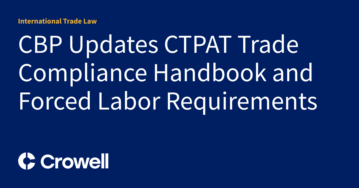 CBP Updates CTPAT Trade Compliance Handbook and Forced Labor