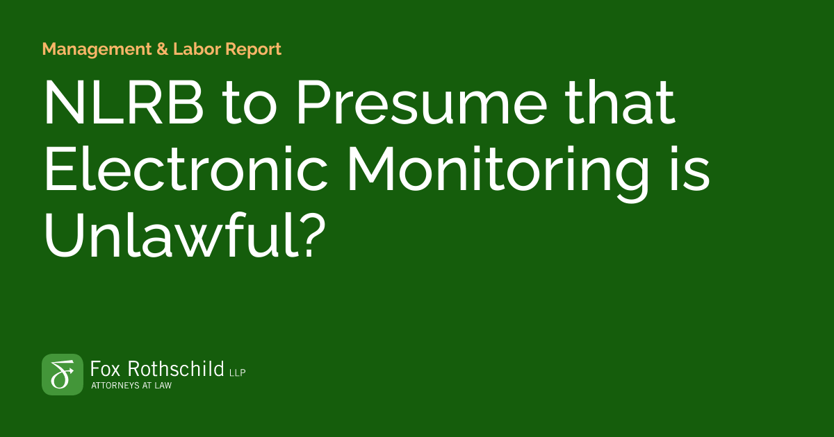 NLRB to Presume that Electronic Monitoring is Unlawful? Management