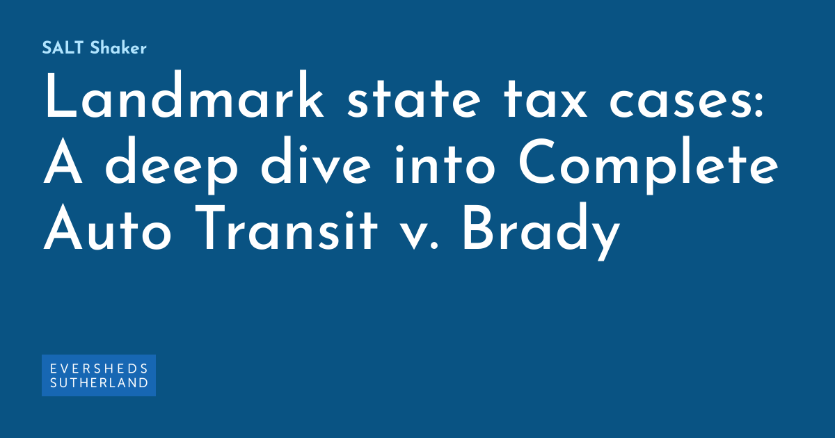 Landmark state tax cases A deep dive into Complete Auto Transit v