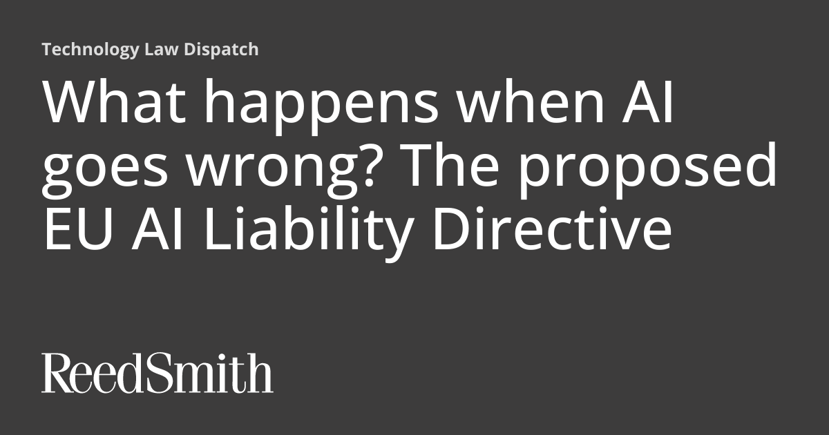 What happens when AI goes wrong? The proposed EU AI Liability Directive ...