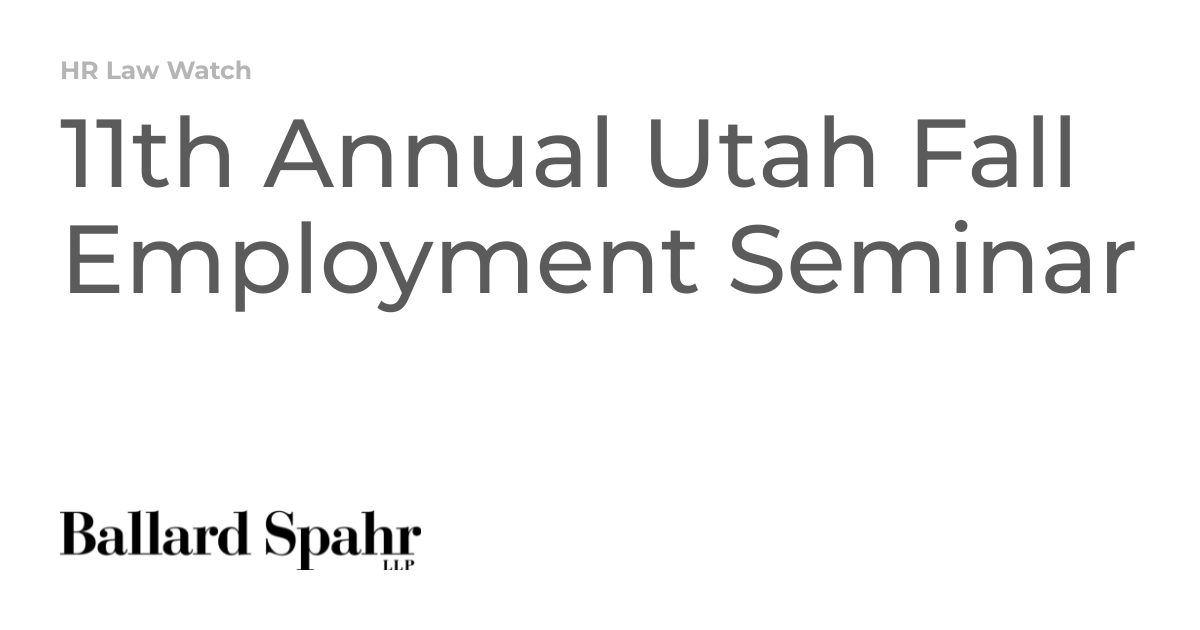 11th Annual Utah Fall Employment Seminar HR Law Watch