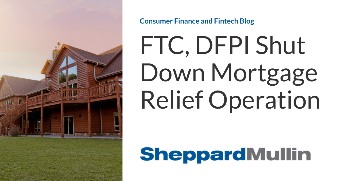 FTC, DFPI Shut Down Mortgage Relief Operation Consumer Finance and