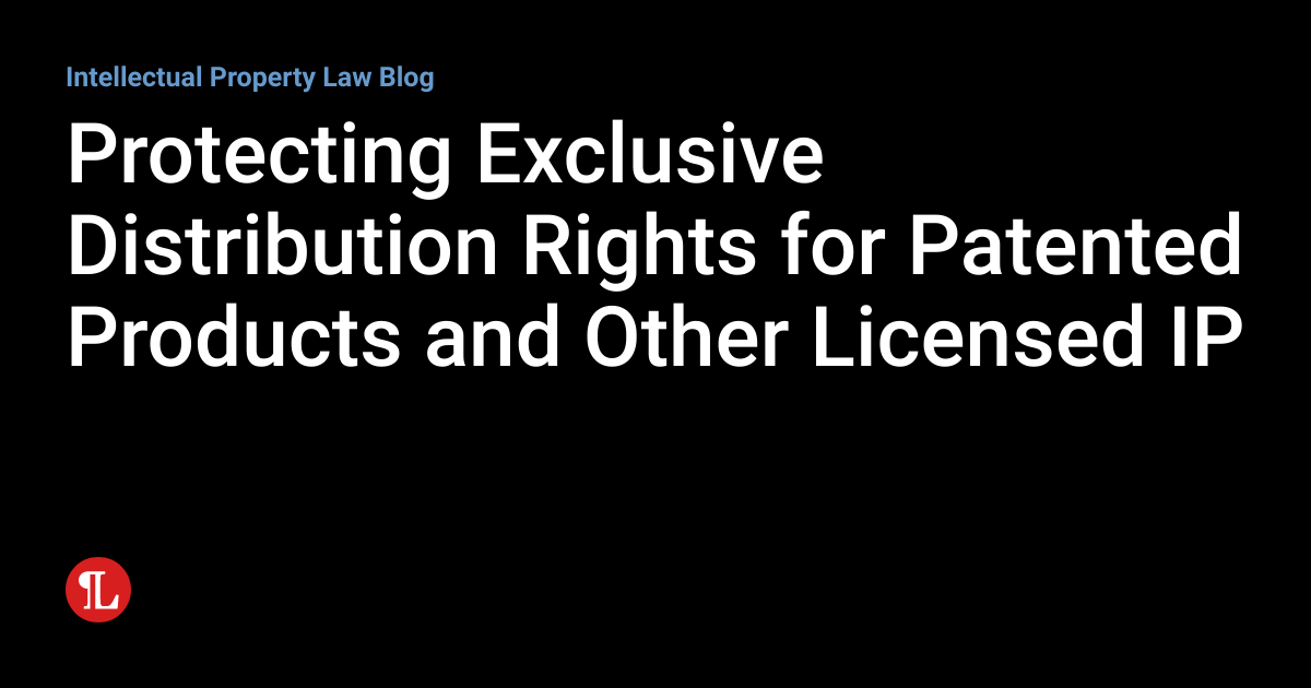 Protecting Exclusive Distribution Rights for Patented Products and
