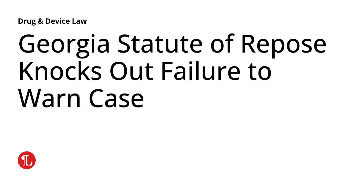 Statute of Repose Knocks Out Failure to Warn Case Drug