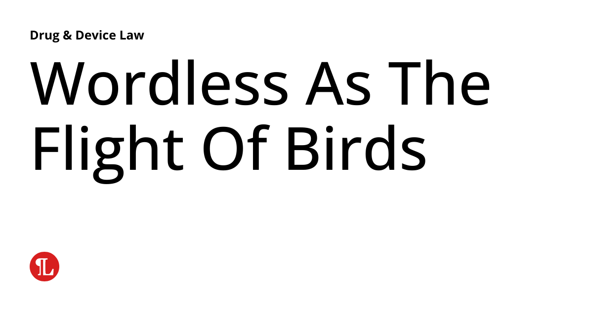 Wordless As The Flight Of Birds Drug & Device Law