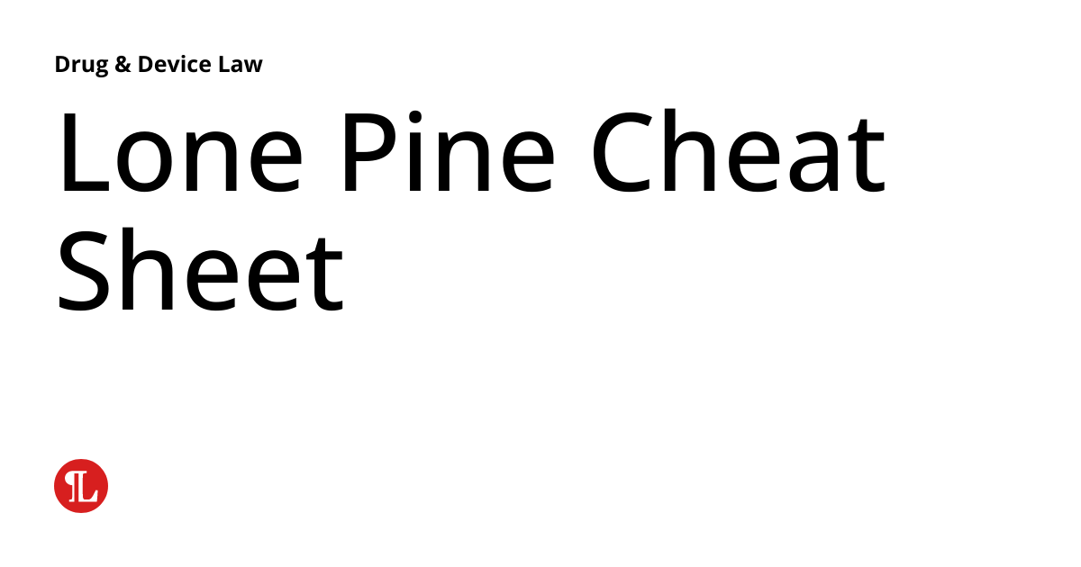 Lone Pine Cheat Sheet Drug & Device Law