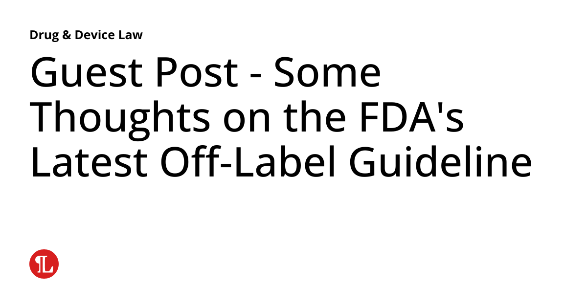 Guest Post Some Thoughts on the FDA's Latest OffLabel Guideline
