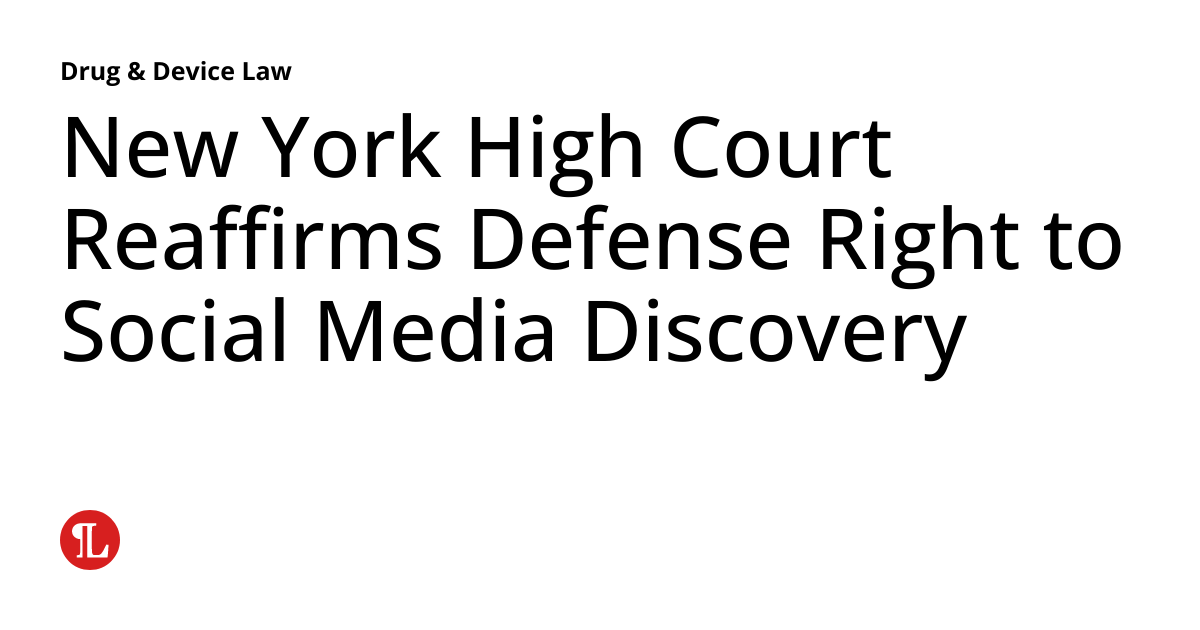New York High Court Reaffirms Defense Right to Social Media Discovery