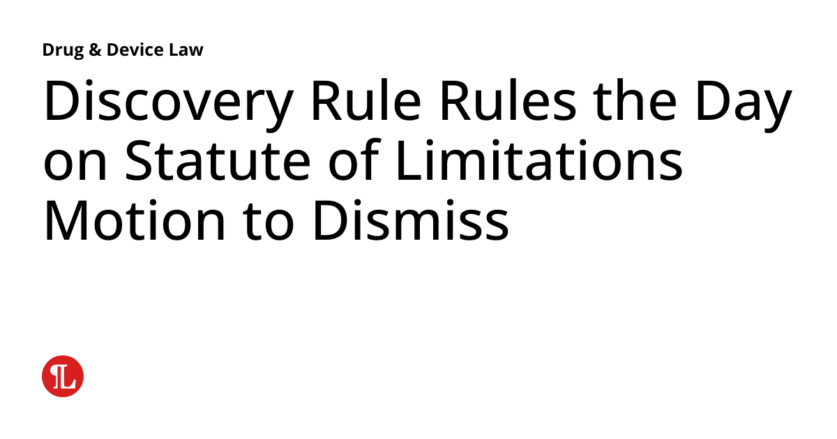 Discovery Rule Rules the Day on Statute of Limitations Motion to