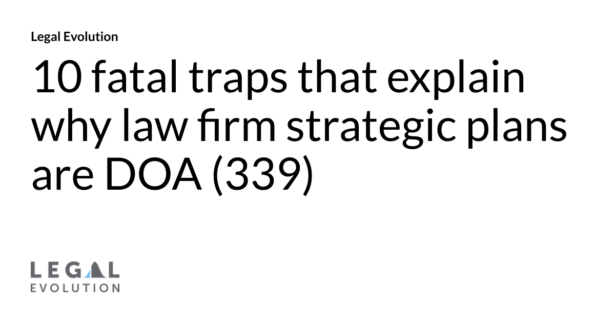 10 fatal traps that explain why law firm strategic plans are DOA (339