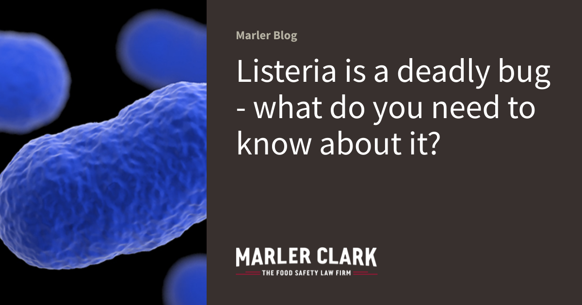 Listeria is a deadly bug what do you need to know about it? Marler Blog