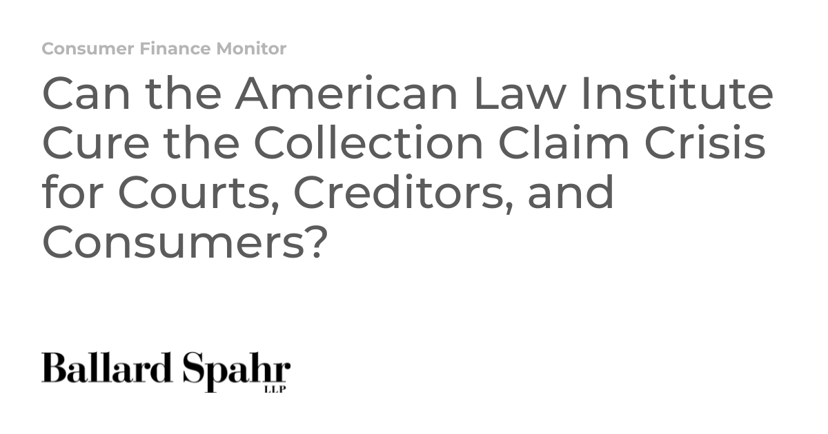 Can the American Law Institute Cure the Collection Claim Crisis for ...
