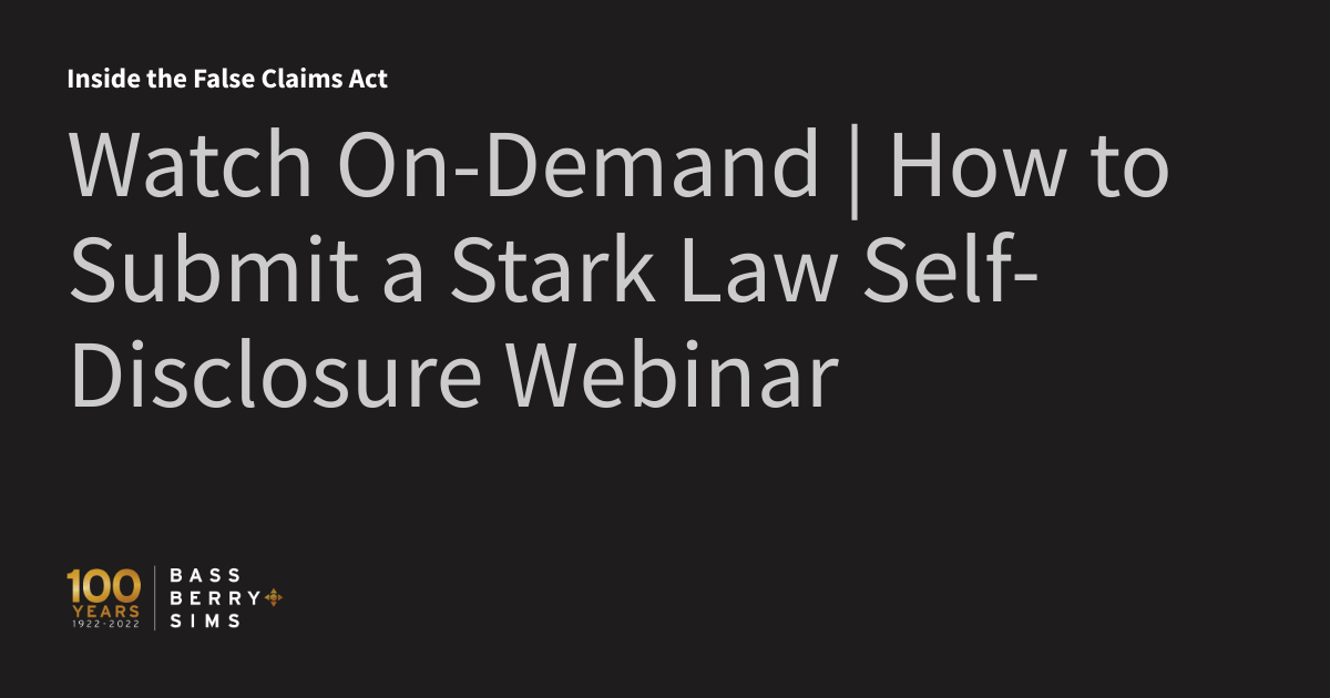 Watch OnDemand How to Submit a Stark Law SelfDisclosure inar