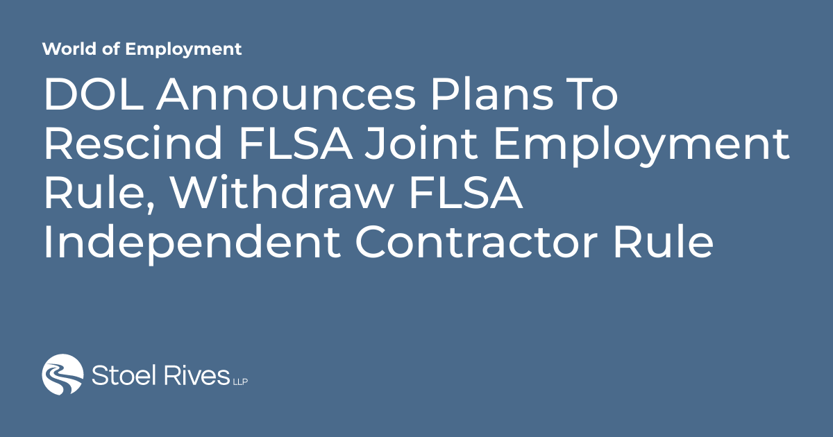 DOL Announces Plans To Rescind FLSA Joint Employment Rule, Withdraw