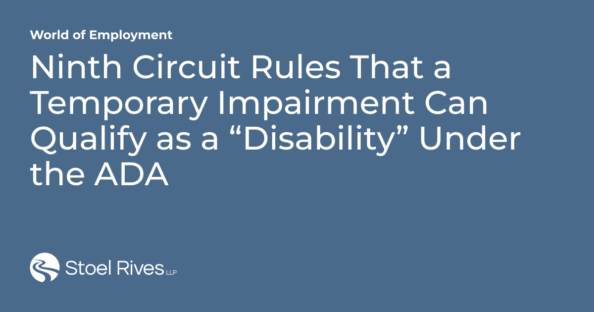 Ninth Circuit Rules That a Temporary Impairment Can Qualify as a