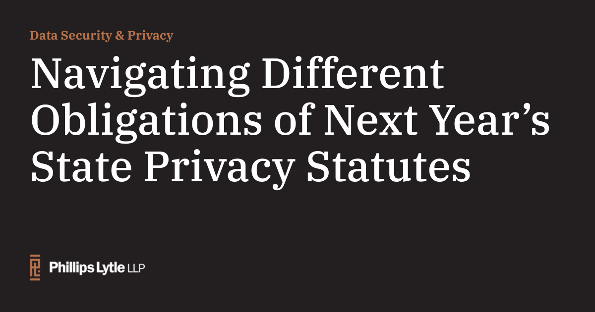 Navigating Different Obligations of Next Year’s State Privacy Statutes ...