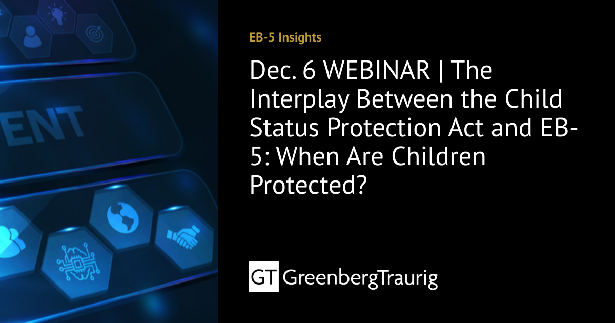 Dec. 6 WEBINAR The Interplay Between the Child Status Protection Act and EB5 When Are