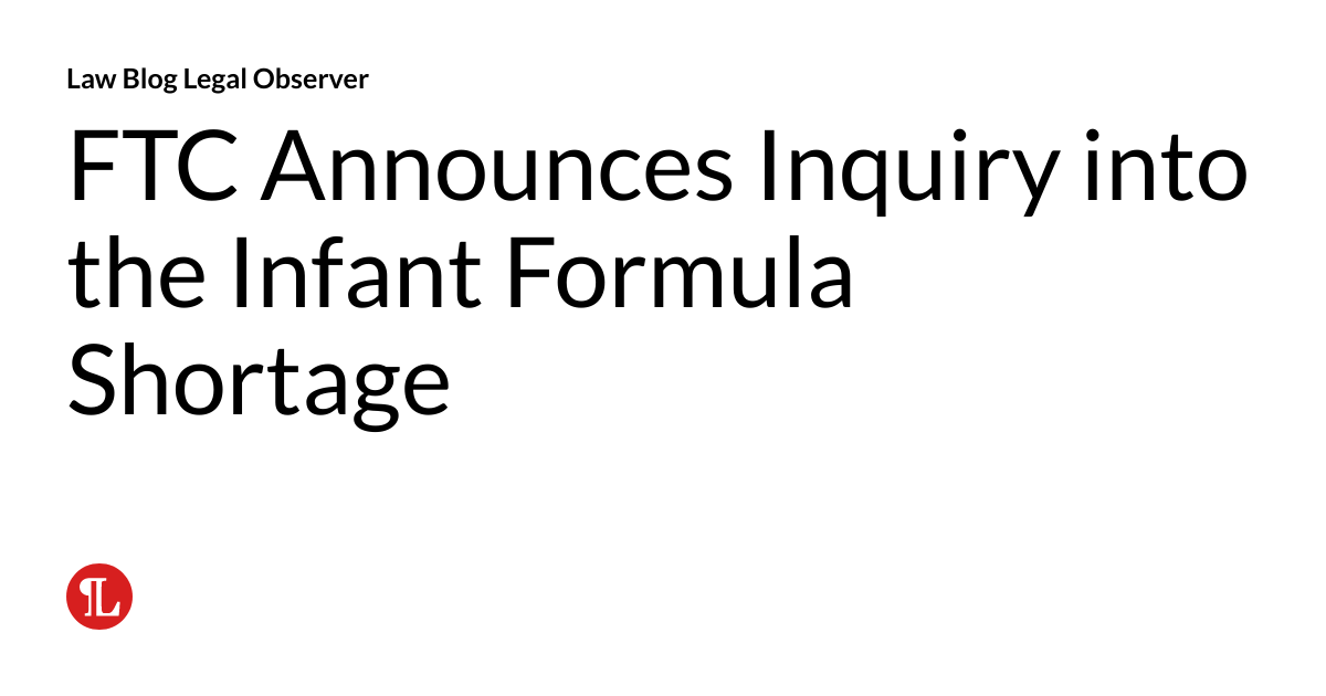 FTC Announces Inquiry into the Infant Formula Shortage Proskauer on