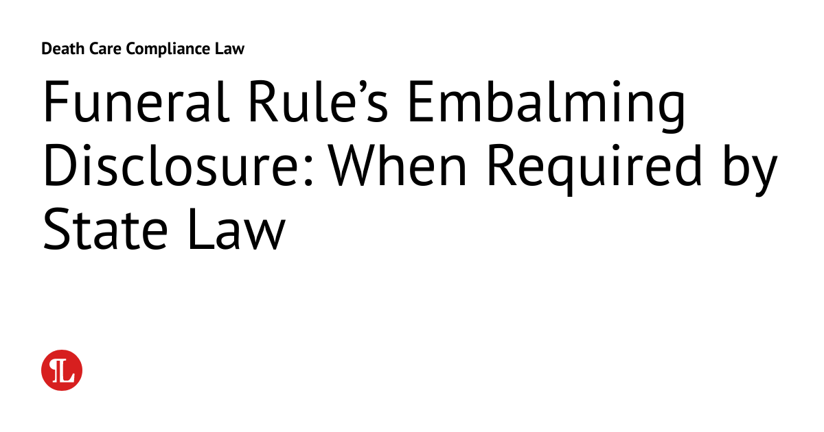 Funeral Rule’s Embalming Disclosure When Required by State Law Death