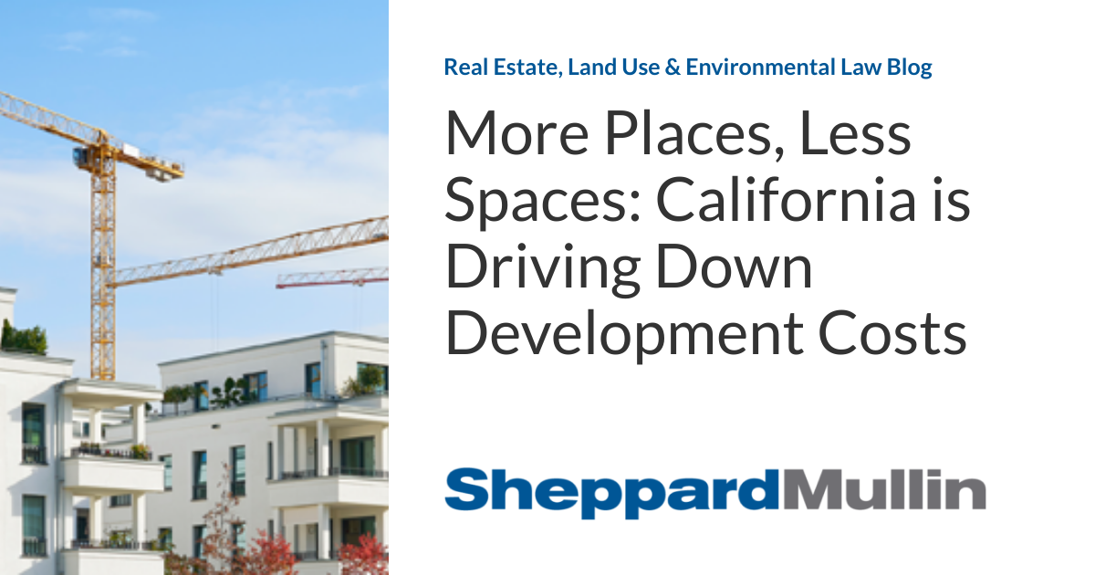 More Places, Less Spaces California is Driving Down Development Costs
