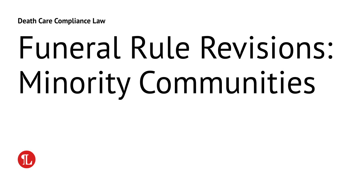 Funeral Rule Revisions Minority Communities Death Care Compliance Law