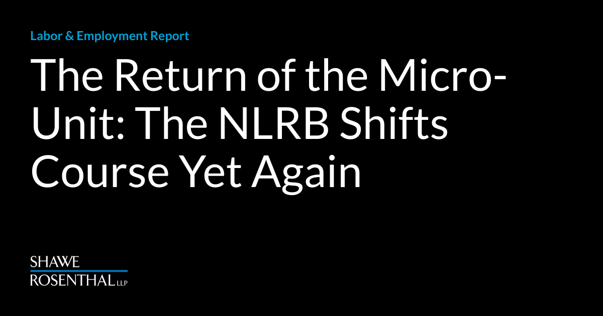 The Return Of The Micro Unit The Nlrb Shifts Course Yet Again Labor