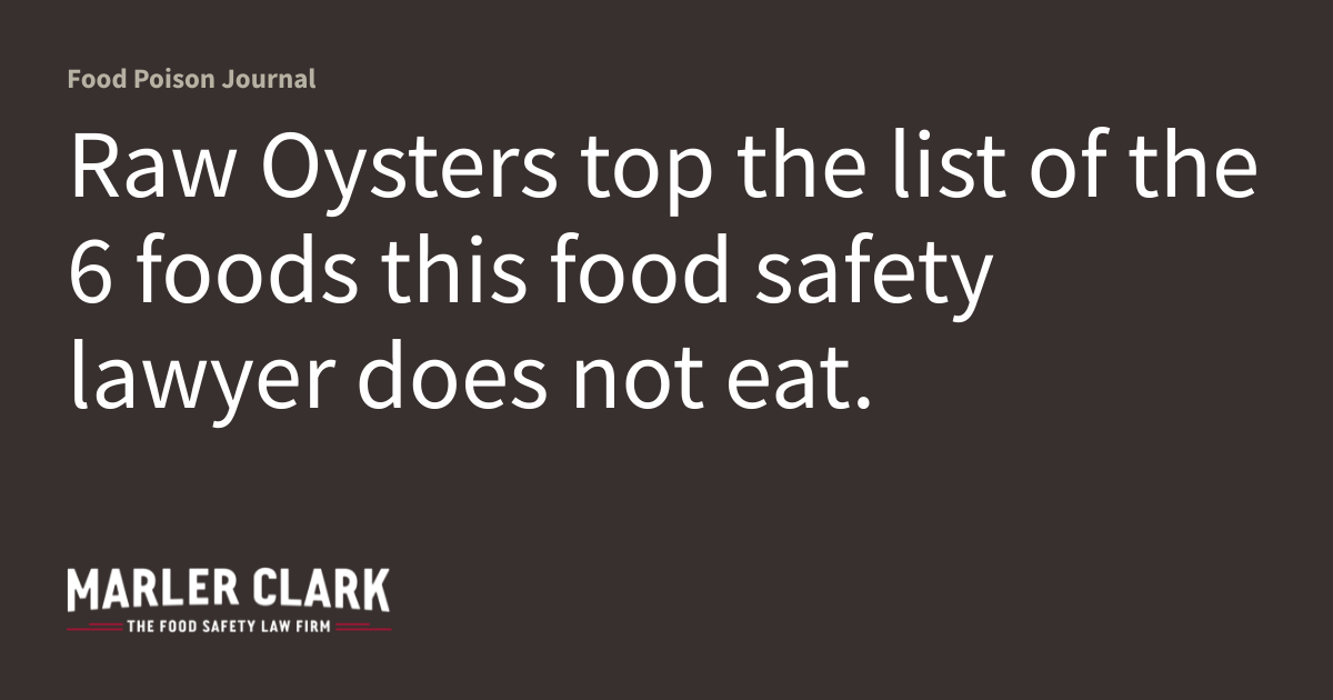Raw Oysters top the list of the 6 foods this food safety lawyer does
