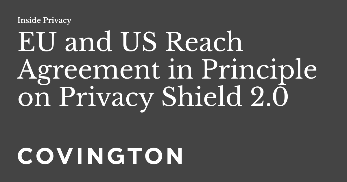 EU and US Reach Agreement in Principle on Privacy Shield 2.0 Inside