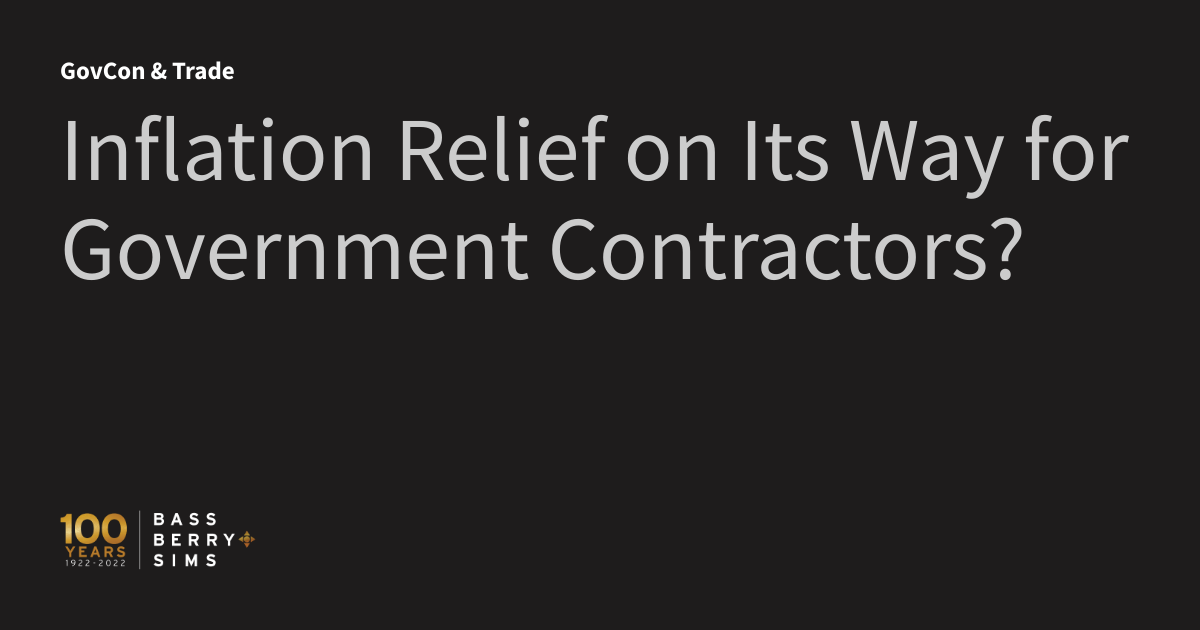 Inflation Relief on Its Way for Government Contractors? GovCon & Trade