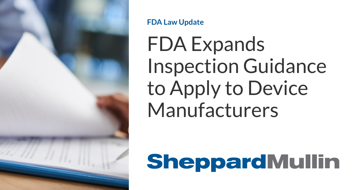FDA Expands Inspection Guidance to Apply to Device Manufacturers FDA