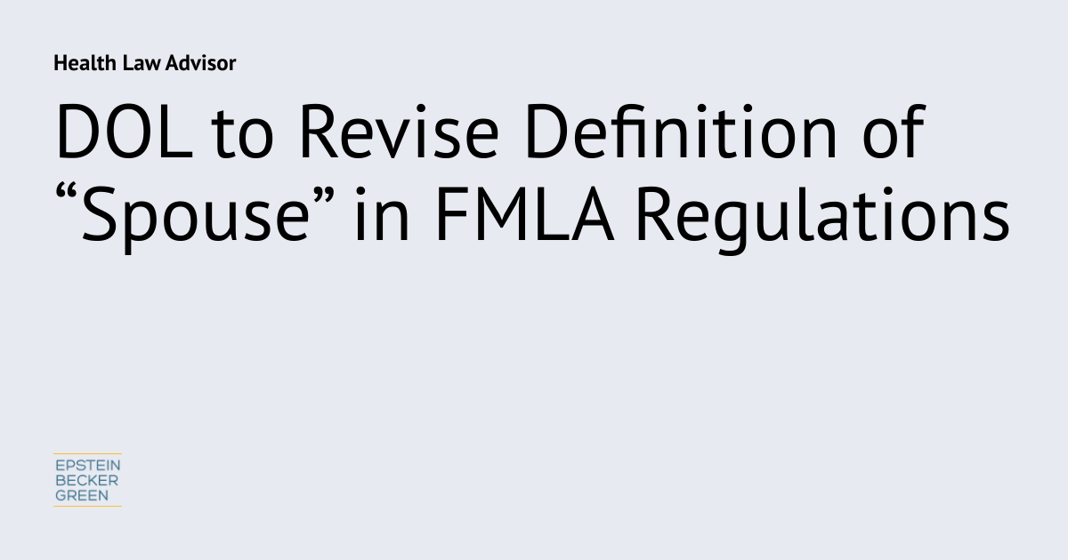 DOL to Revise Definition of “Spouse” in FMLA Regulations Health Law
