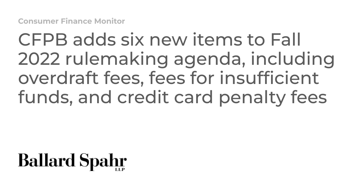 CFPB adds six new items to Fall 2022 rulemaking agenda, including ...