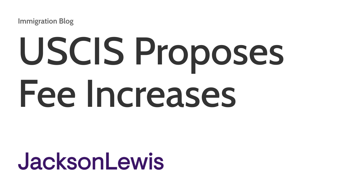 Uscis Proposes Fee Increases Immigration Blog