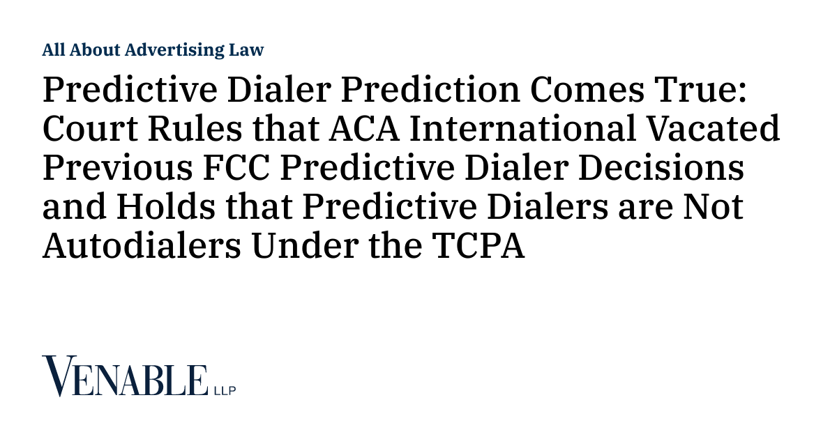Predictive Dialer Prediction Comes True Court Rules that ACA International Vacated Previous FCC