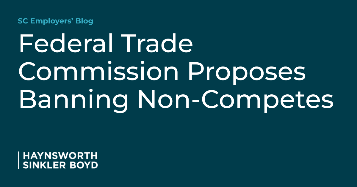 Federal Trade Commission Proposes Banning Non Competes Sc Employers Blog Federal Trade Commission Proposes Banning Non Competes Sc Employers Blog