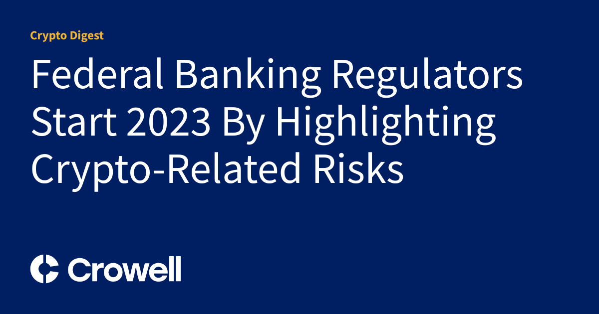 Federal Banking Regulators Start 2023 By Highlighting CryptoRelated Risks Crypto Digest