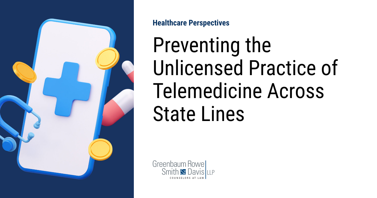 Preventing the Unlicensed Practice of Telemedicine Across State Lines