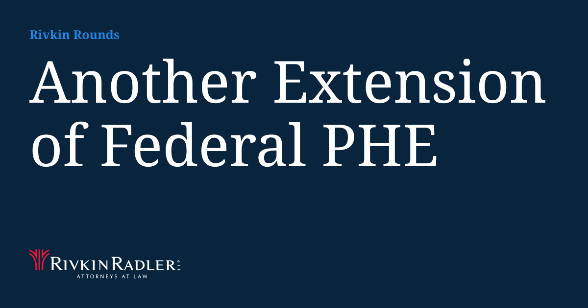 Another Extension of Federal PHE Rivkin Rounds